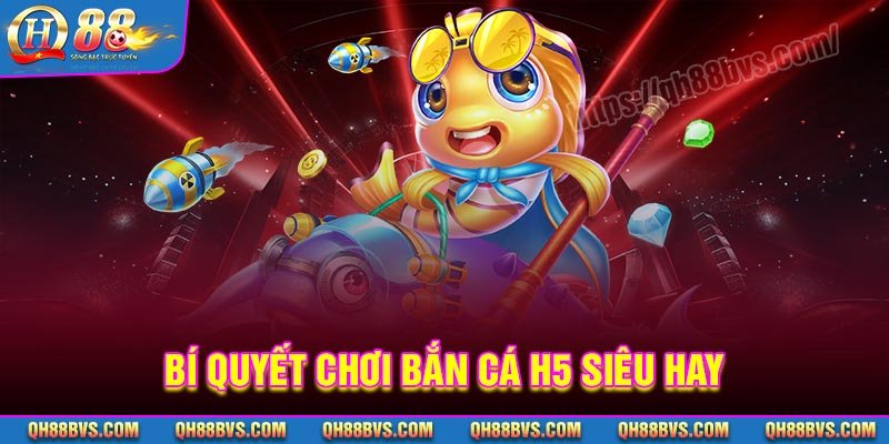 Bí quyết chinh phục đại dương bắn cá H5 siêu hay