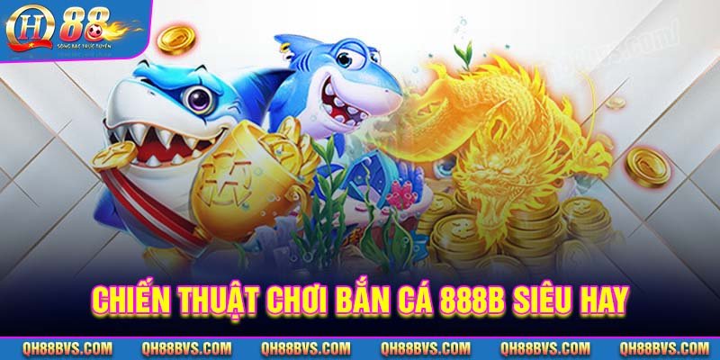 Chiến thuật chơi Bắn cá 888B siêu hay cho tân binh