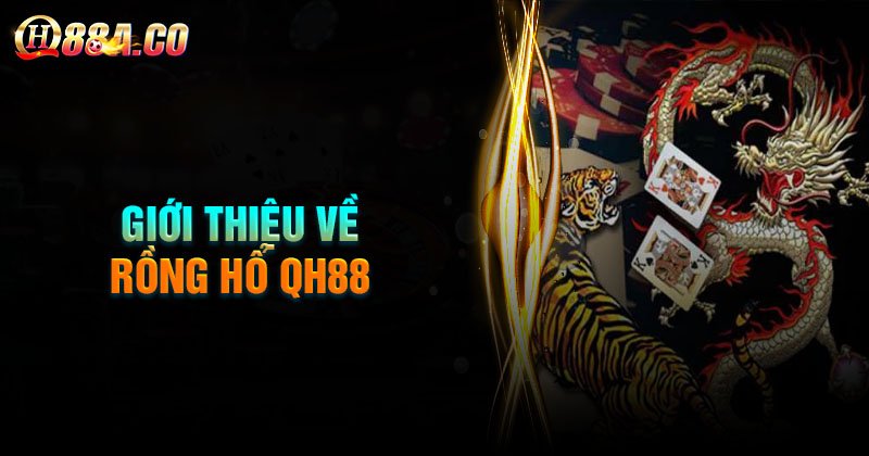 Đôi nét về game Rồng Hổ Online tại QH88