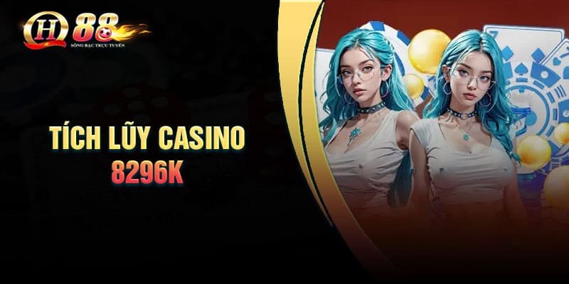 Giới thiệu về chương trình tích lũy Casino 8296k