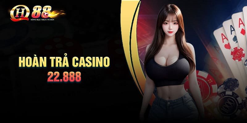 Hoàn trả Casino 22.888