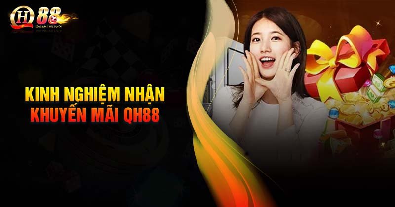 Kinh nghiệm nhận khuyến mãi QH88 tối ưu nhất