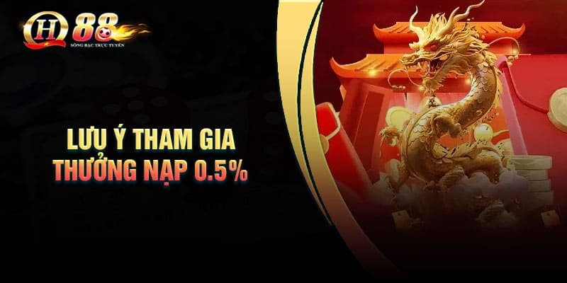 Những lưu ý khi tham gia chương trình thưởng nạp 0.5%