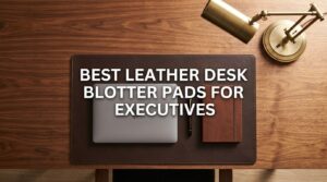 Best Leather Desk Blotter Pads For Executives
