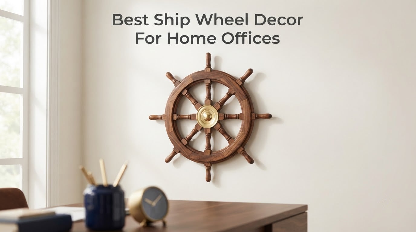 Best Ship Wheel Decor For Home Offices