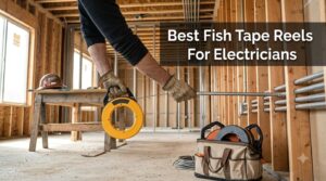 Best Fish Tape Reels For Electricians