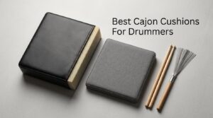 Best Cajon Cushions For Drummers