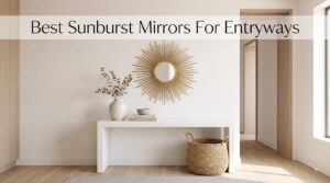 Best Sunburst Mirrors For Entryways