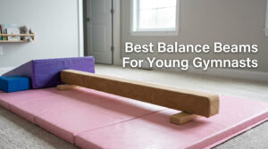 Best Balance Beams For Young Gymnasts
