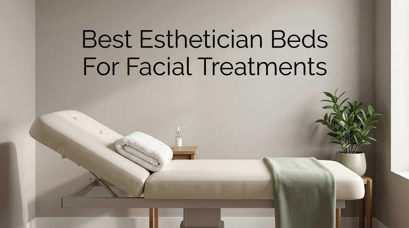 Best Esthetician Beds For Facial Treatments