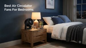 Best Air Circulator Fans For Bedrooms