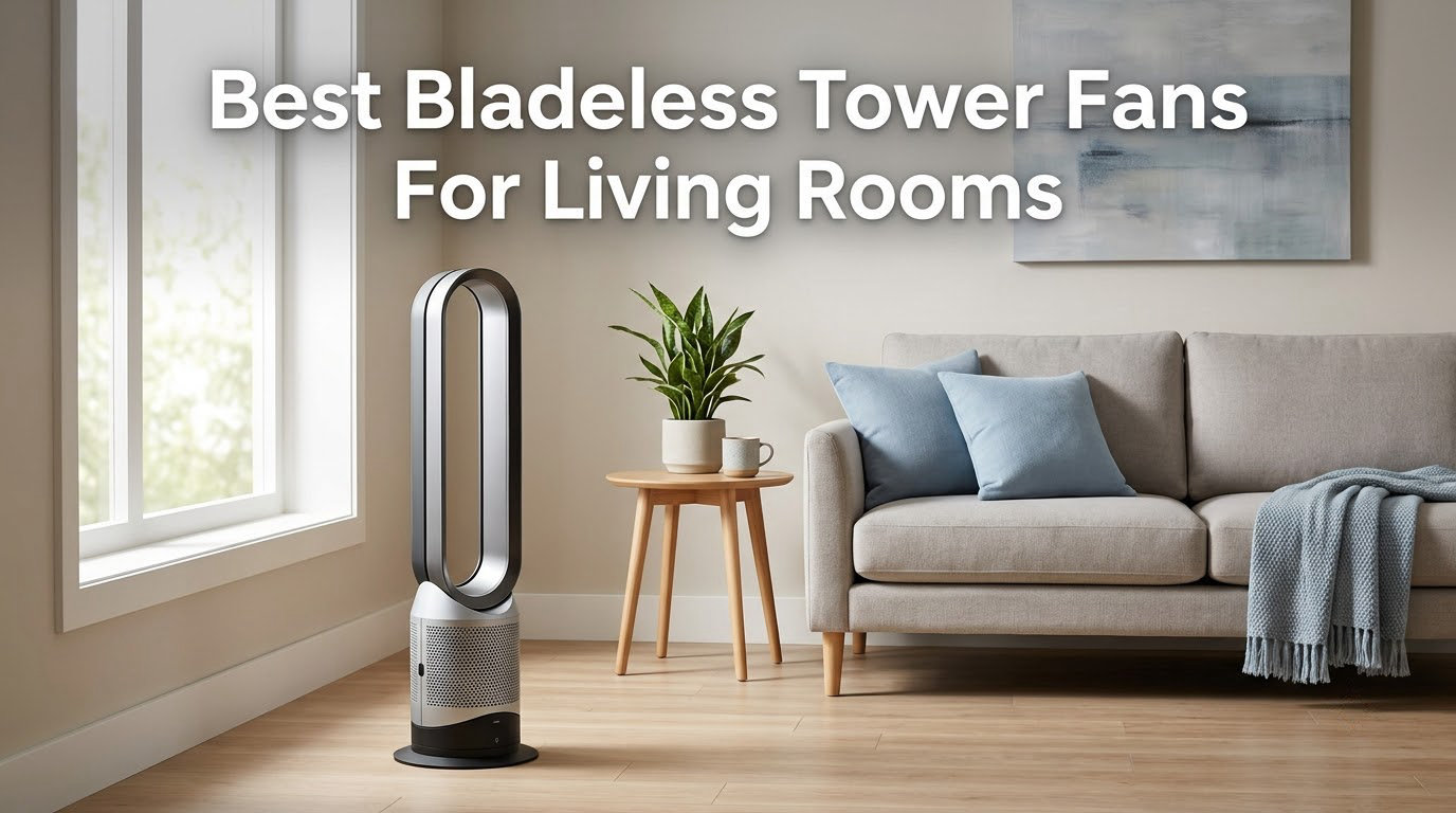 Best Bladeless Tower Fans For Living Rooms