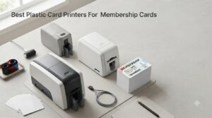 Best Plastic Card Printers For Membership Cards