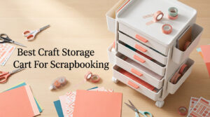 Best Craft Storage Carts For Scrapbooking