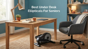 Best Under Desk Ellipticals For Seniors